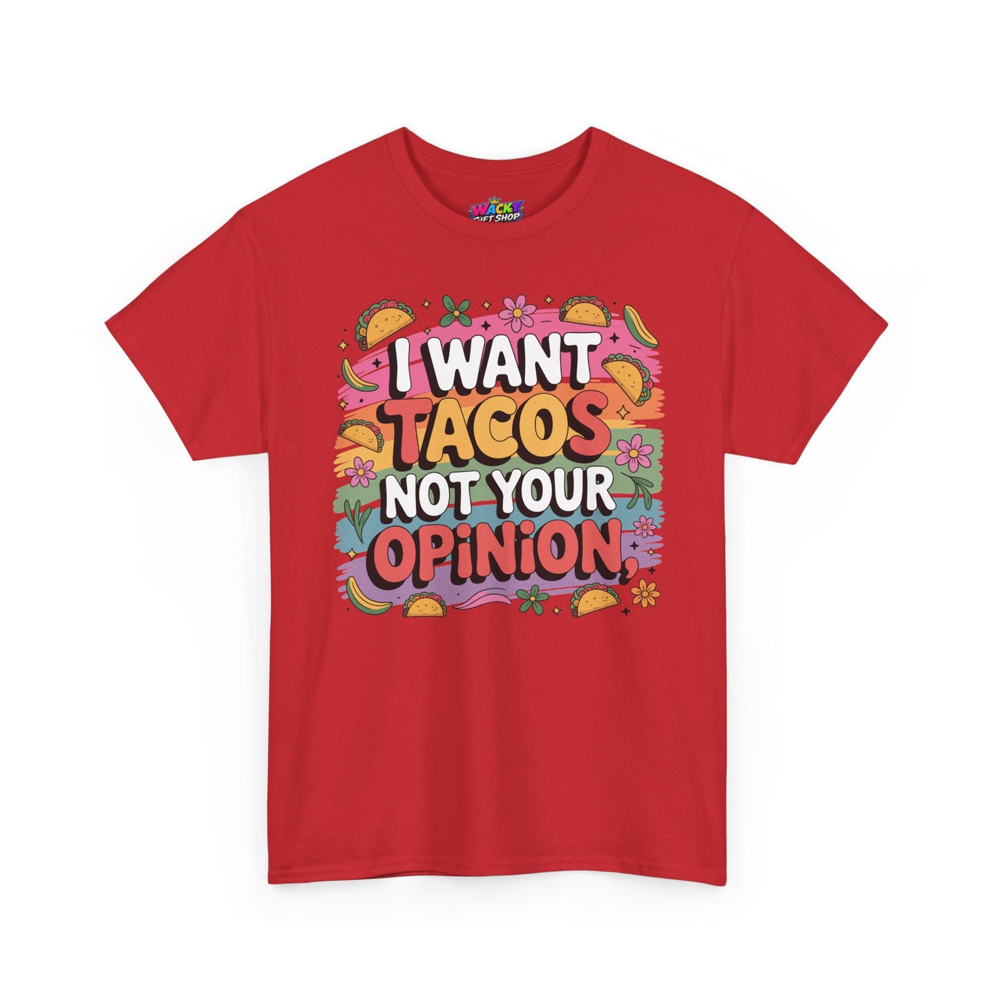 I Want Tacos Not Your Opinion T-Shirt