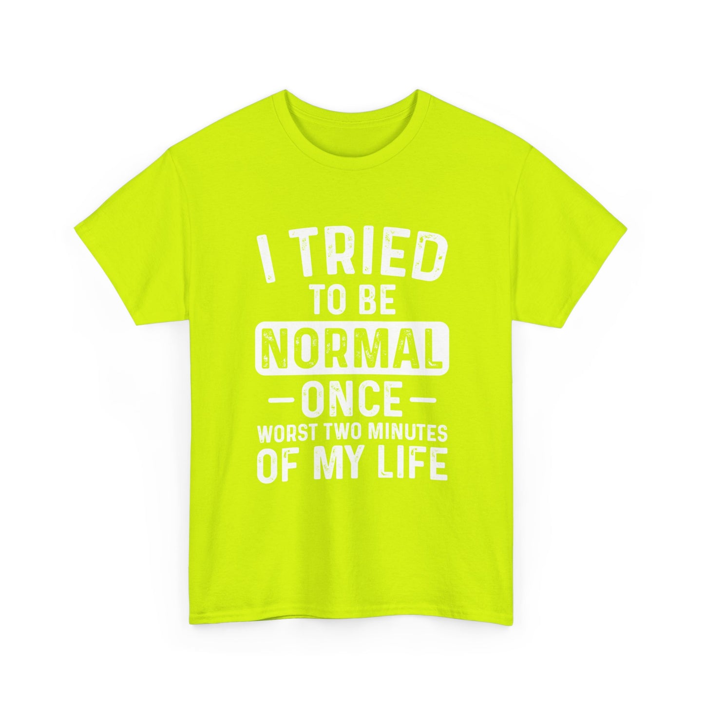 Funny Quote Shirt – I Tried to Be Normal Once