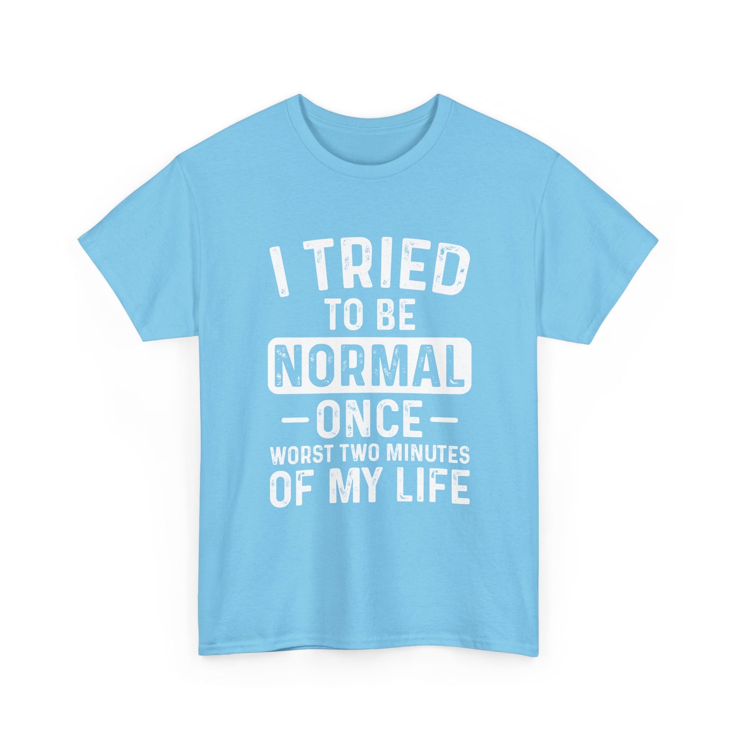 Funny Quote Shirt – I Tried to Be Normal Once