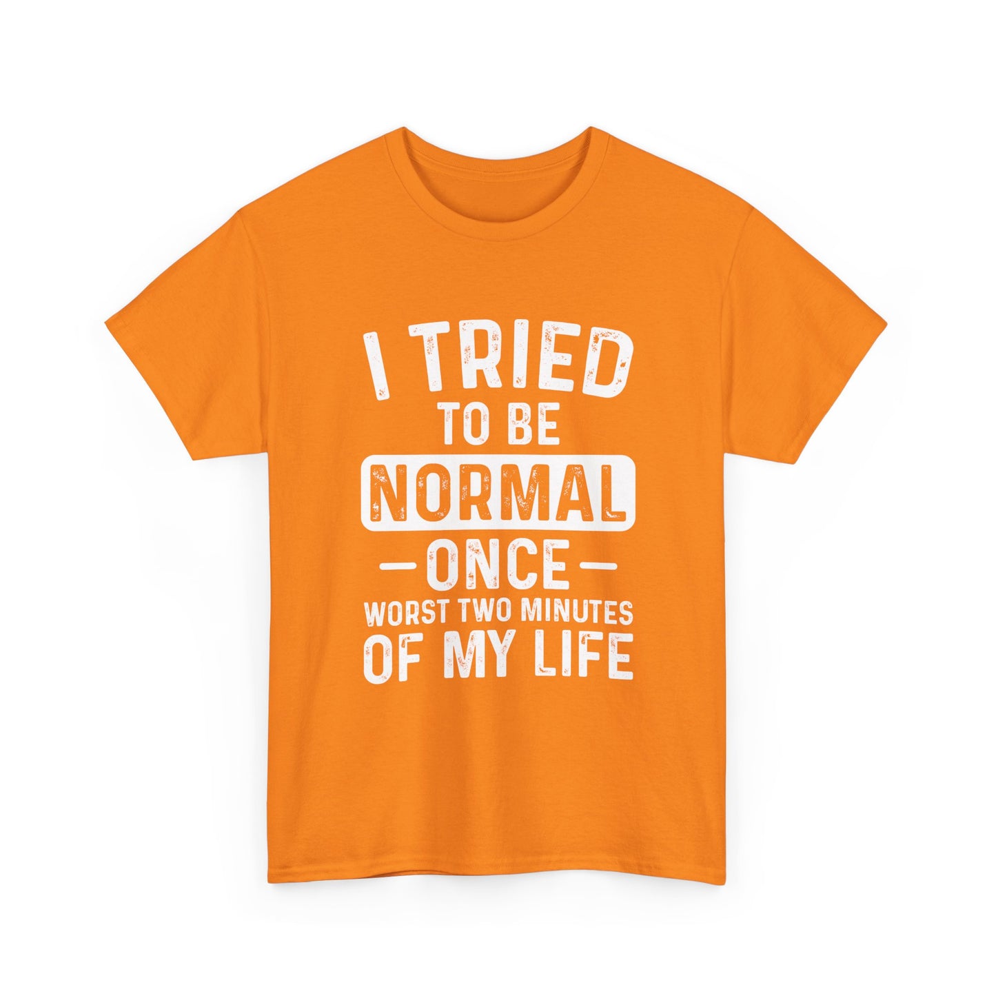 Funny Quote Shirt – I Tried to Be Normal Once