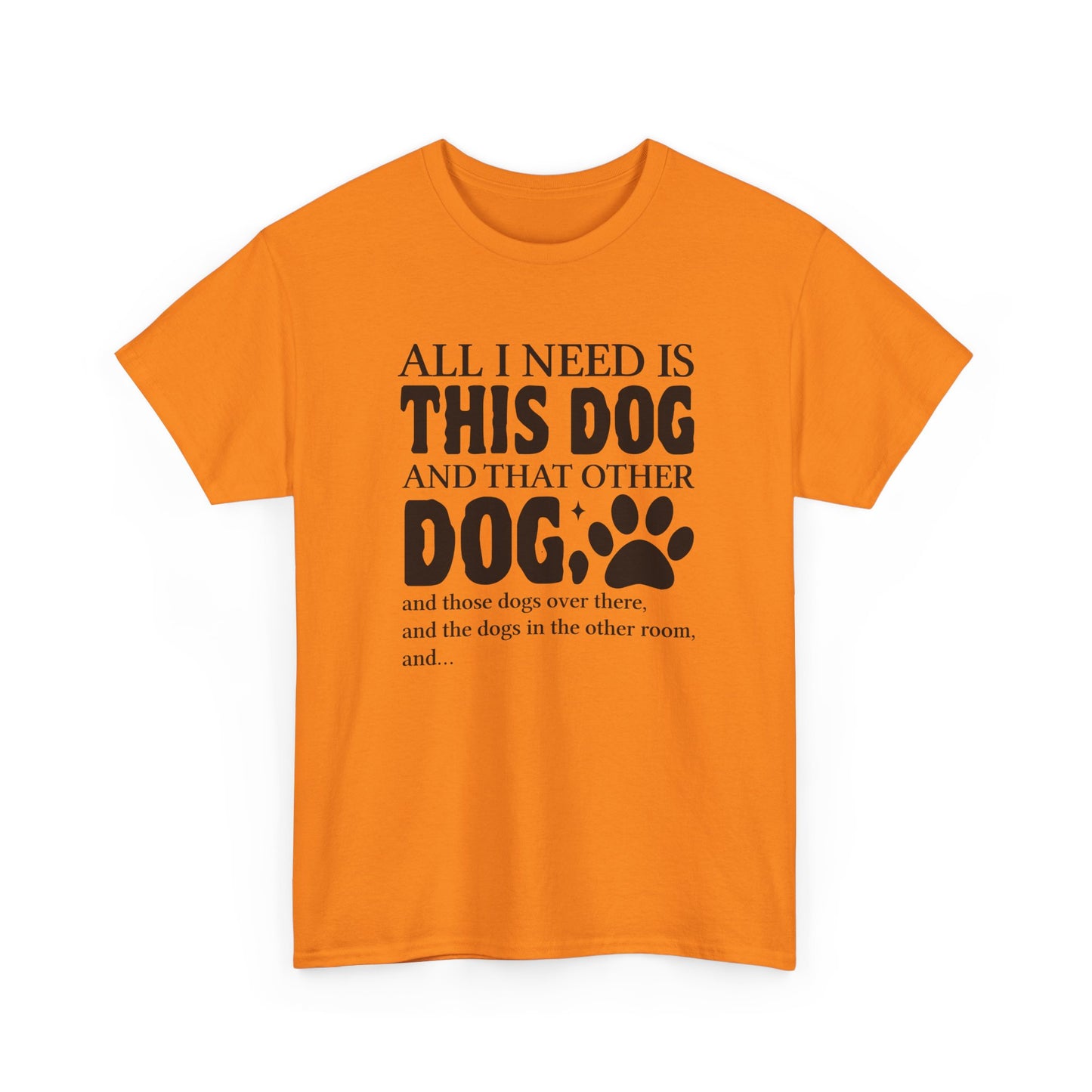 All I Need Is This Dog Shirt – Heavy Cotton Tee