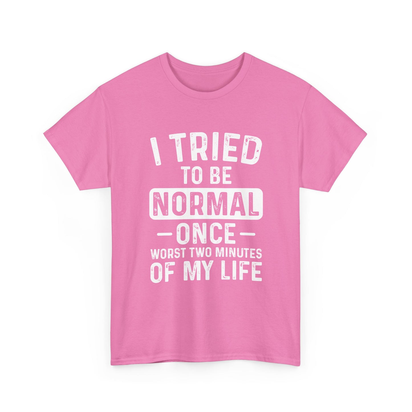 Funny Quote Shirt – I Tried to Be Normal Once