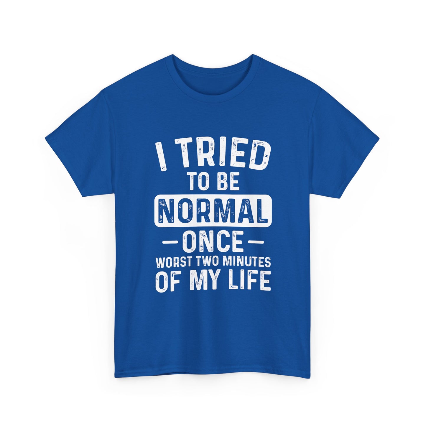 Funny Quote Shirt – I Tried to Be Normal Once