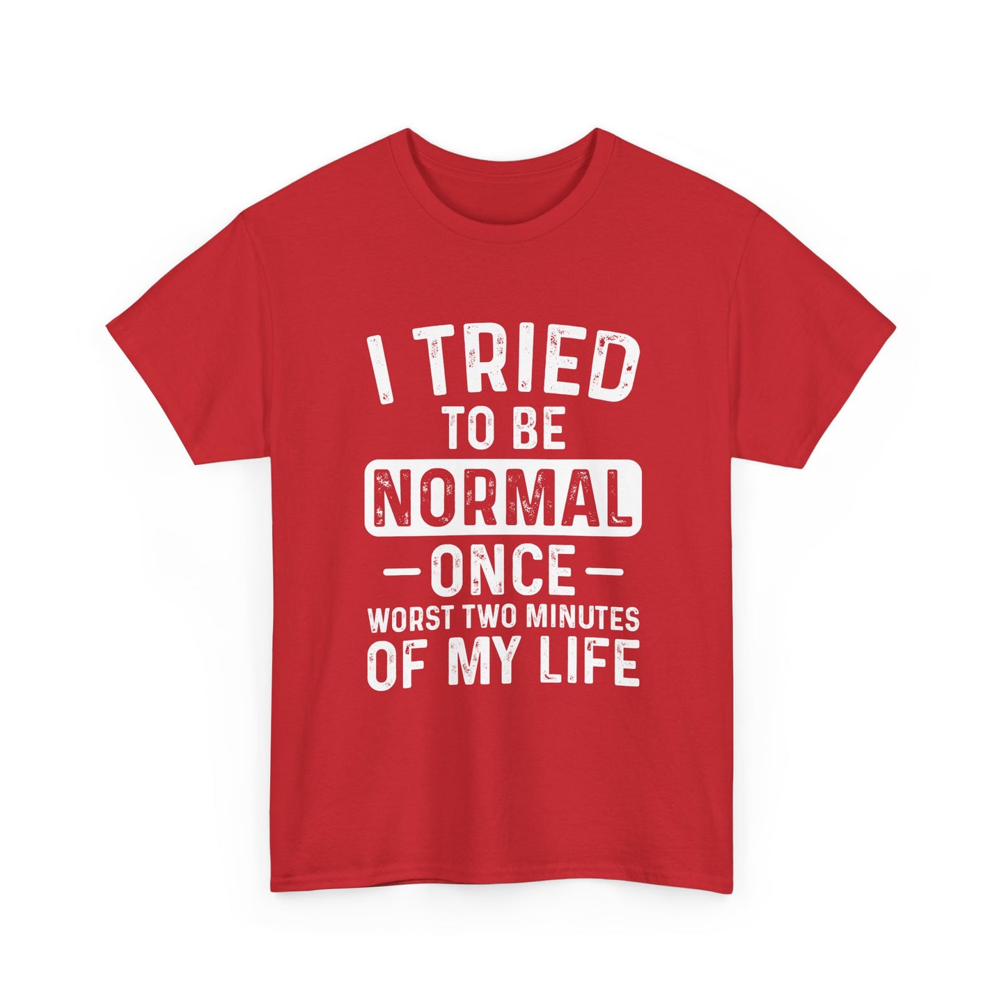 Funny Quote Shirt – I Tried to Be Normal Once