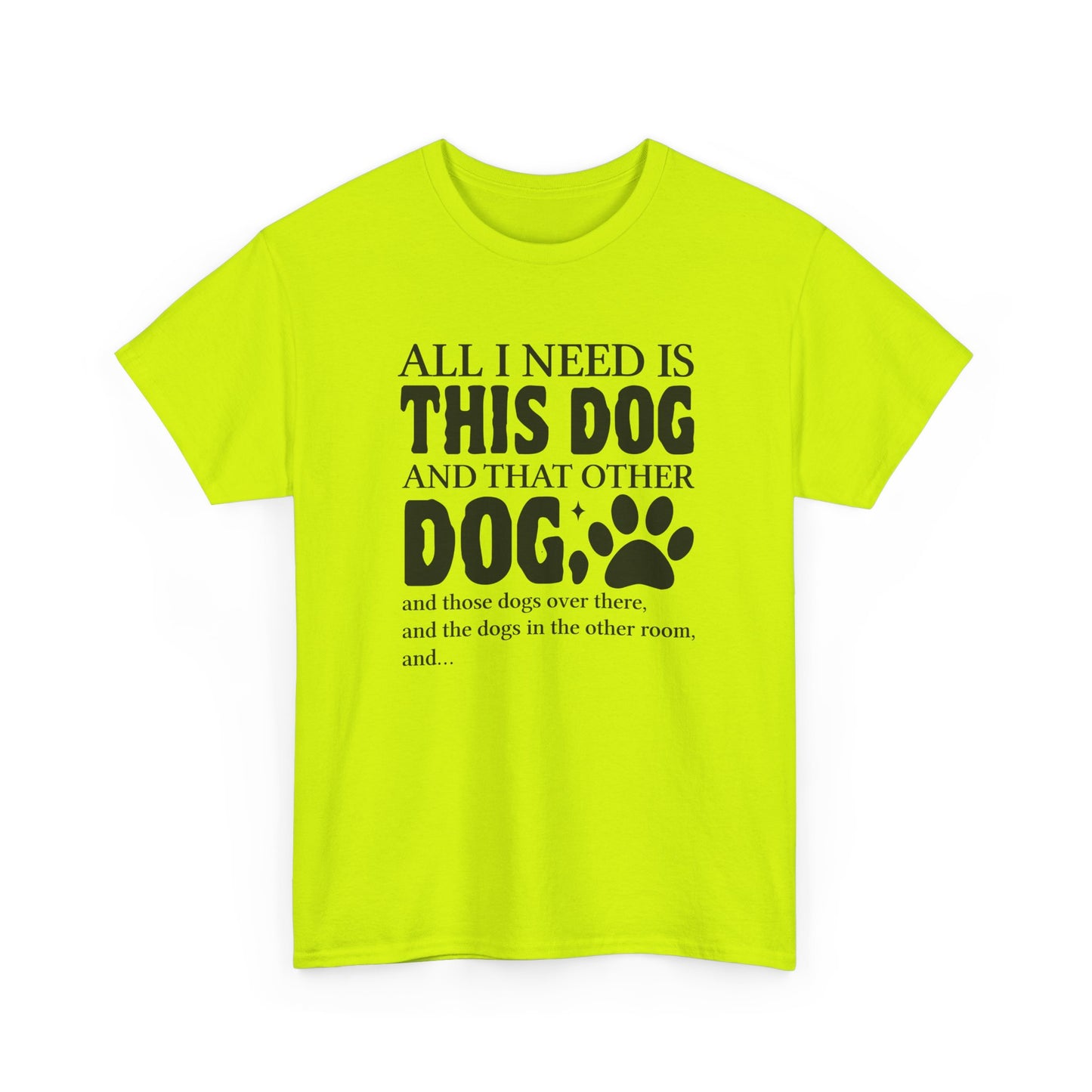 All I Need Is This Dog Shirt – Heavy Cotton Tee
