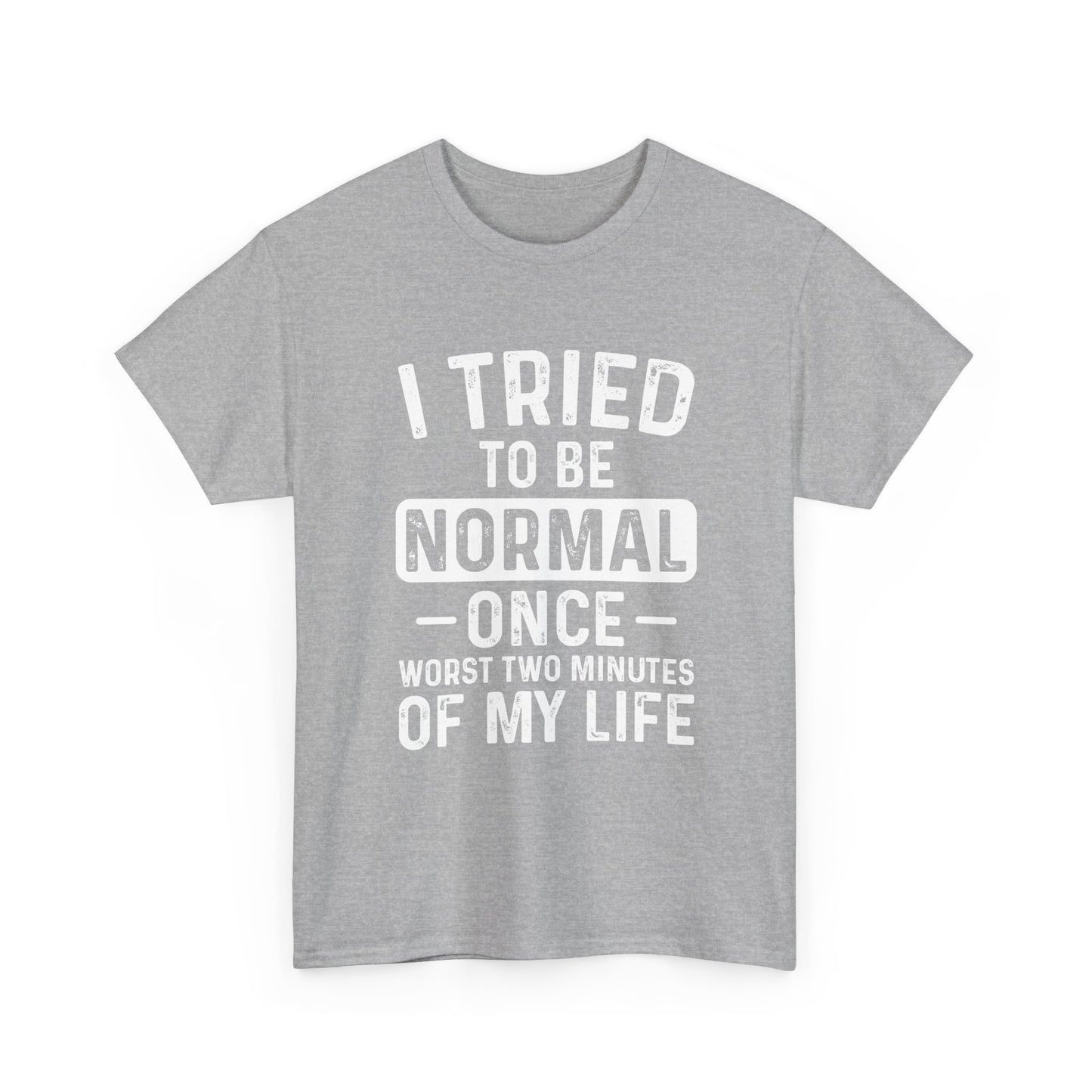Funny Quote Shirt – I Tried to Be Normal Once
