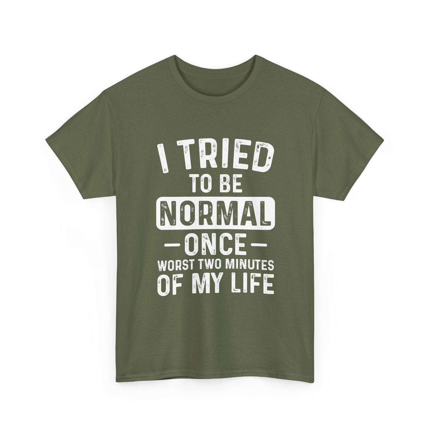 Funny Quote Shirt – I Tried to Be Normal Once