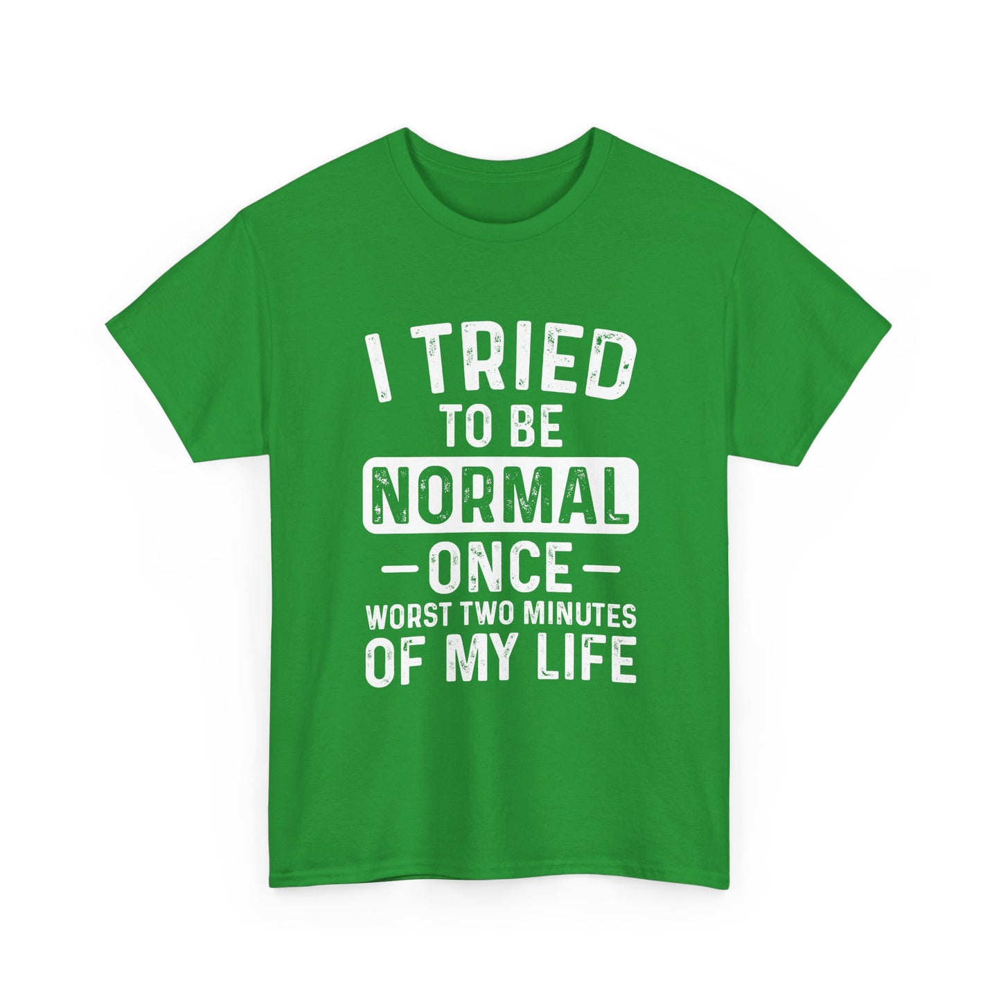 Funny Quote Shirt – I Tried to Be Normal Once