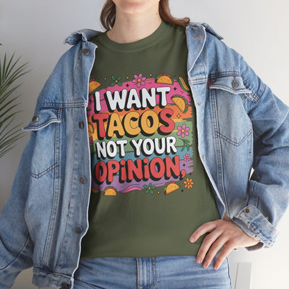 I Want Tacos, Not Your Opinion T-Shirt