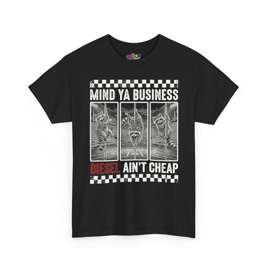Mind Ya Business Diesel Ain’t Cheap Raccoon T-Shirt