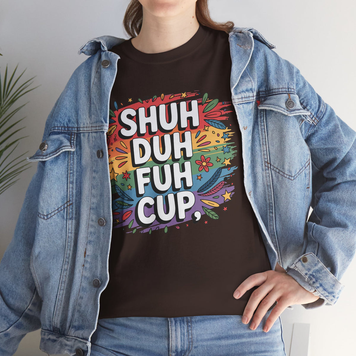 Shuh Duh Fuh Cup Funny Sarcastic T-Shirt