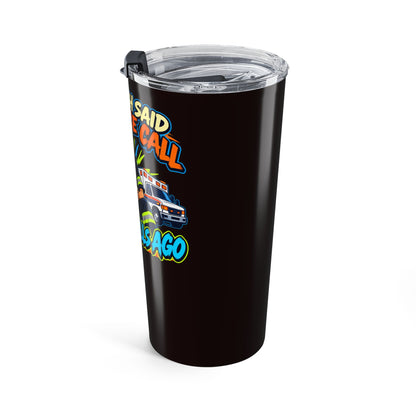 Dispatch Said One More Call 20oz Tumbler – Funny EMS & Paramedic Drinkware