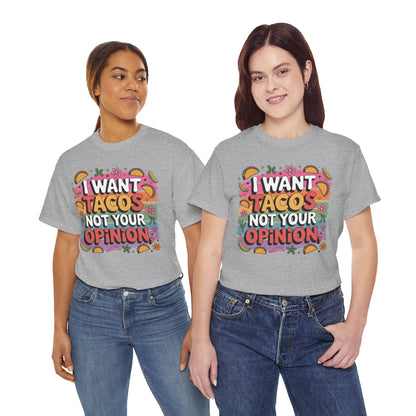 I Want Tacos, Not Your Opinion T-Shirt
