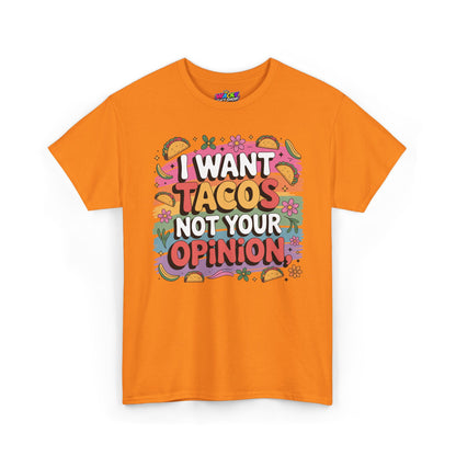 I Want Tacos Not Your Opinion T-Shirt