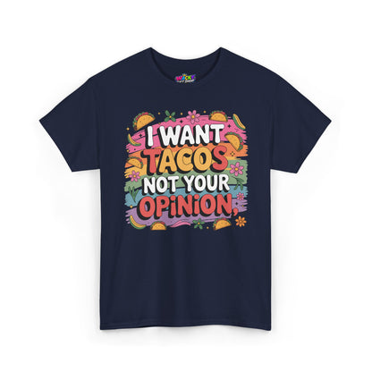 I Want Tacos Not Your Opinion T-Shirt