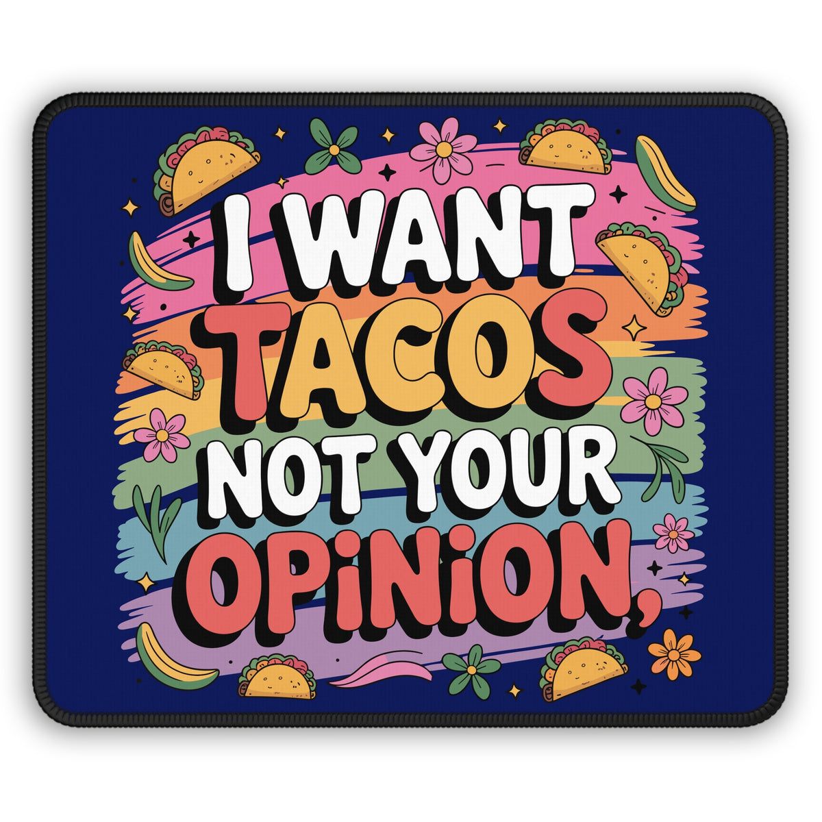 I Want Tacos Not Your Opinion Mouse Pad