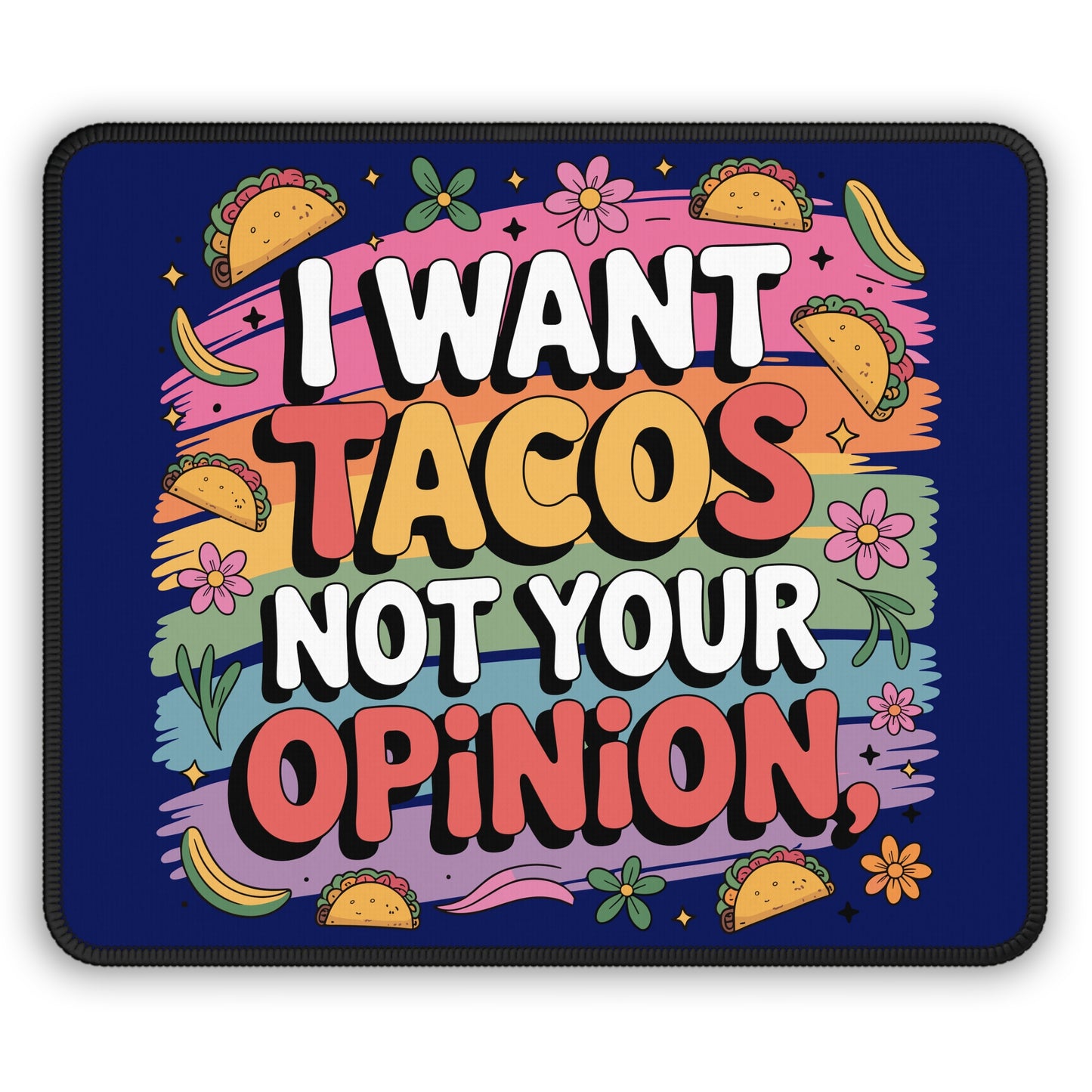 I Want Tacos Not Your Opinion Mouse Pad