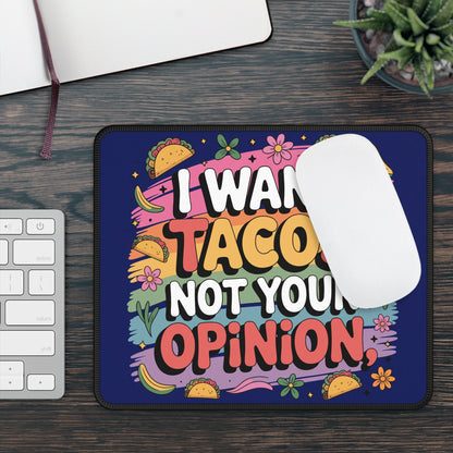 I Want Tacos Not Your Opinion Mouse Pad