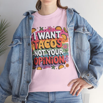 I Want Tacos, Not Your Opinion T-Shirt