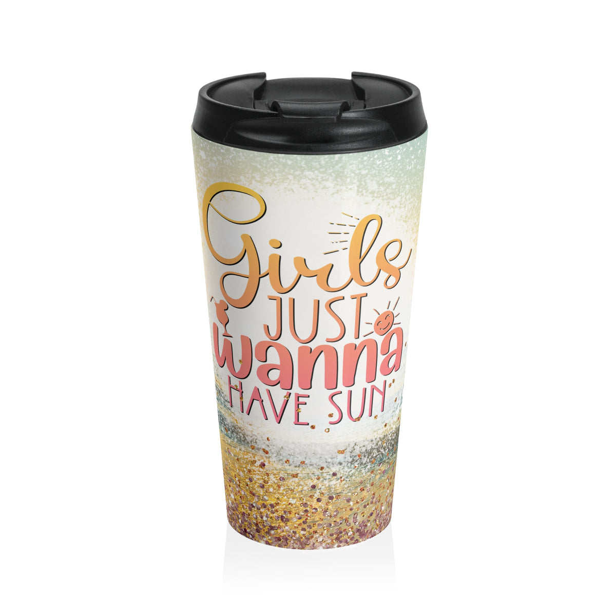 Girls Just Wanna Have Sun Stainless Steel Travel Mug