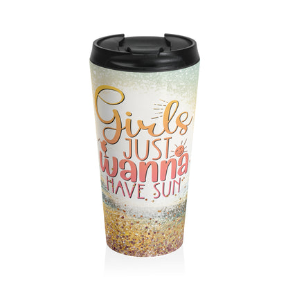 Girls Just Wanna Have Sun Stainless Steel Travel Mug