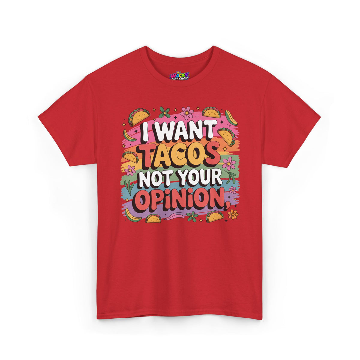 I Want Tacos Not Your Opinion T-Shirt