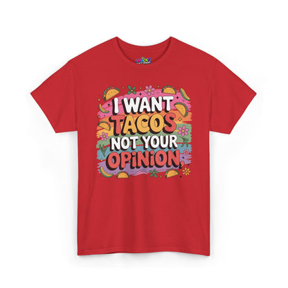 I Want Tacos Not Your Opinion T-Shirt