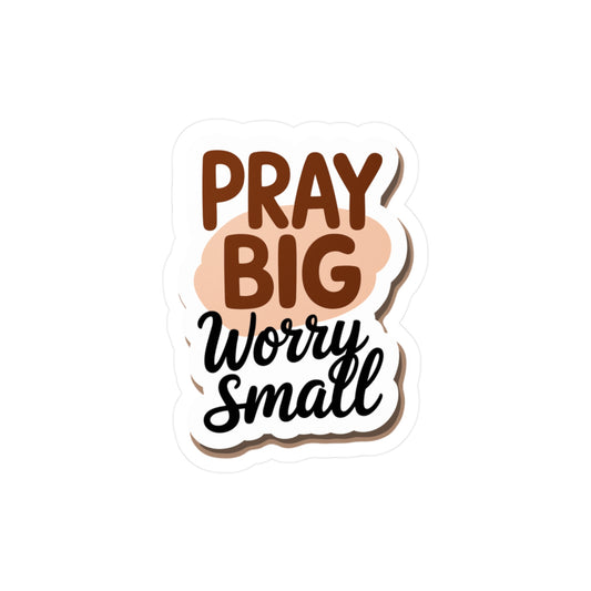 Pray Big Worry Small Vinyl Sticker
