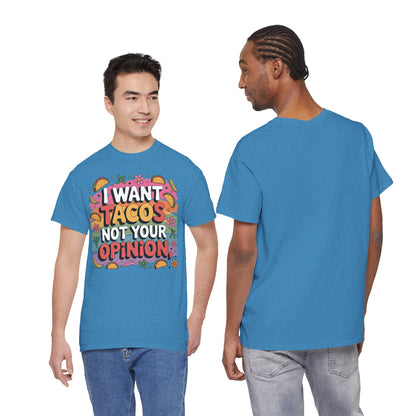 I Want Tacos Not Your Opinion T-Shirt