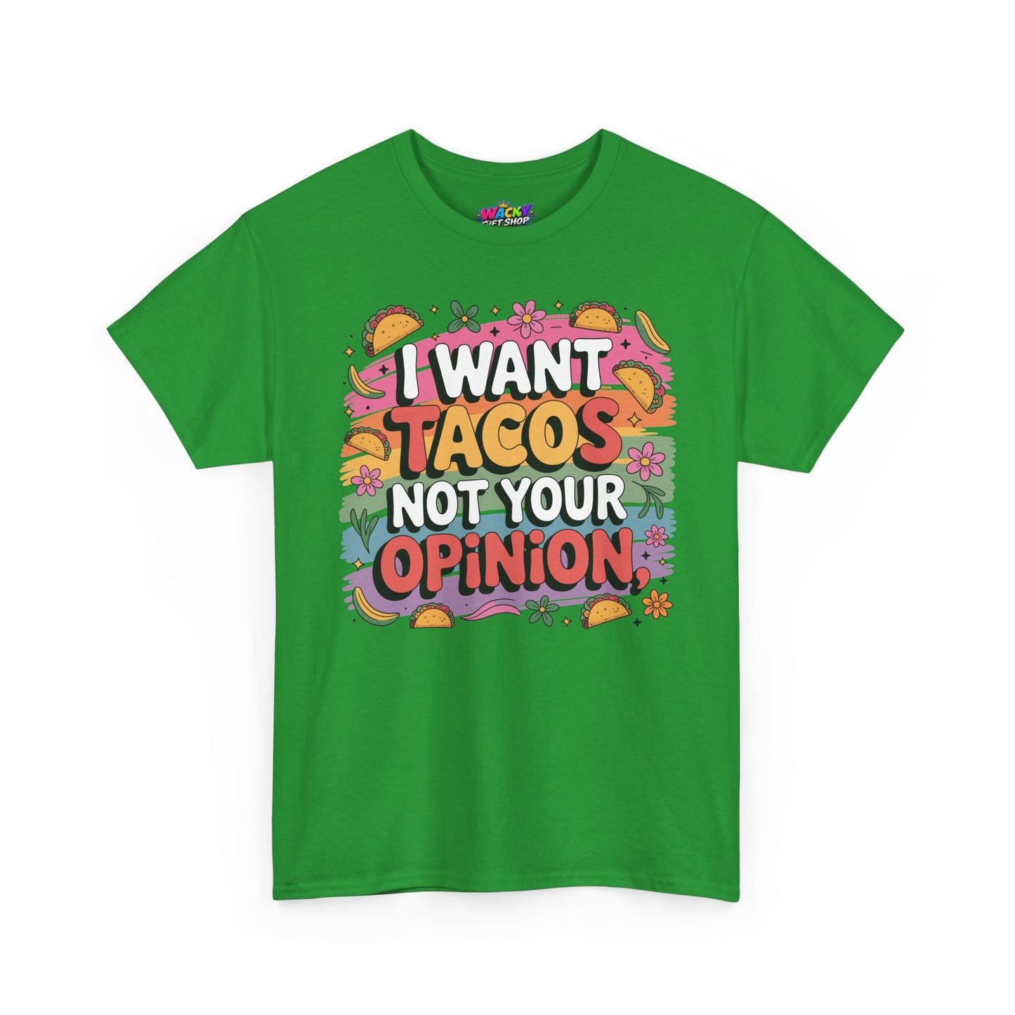I Want Tacos Not Your Opinion T-Shirt