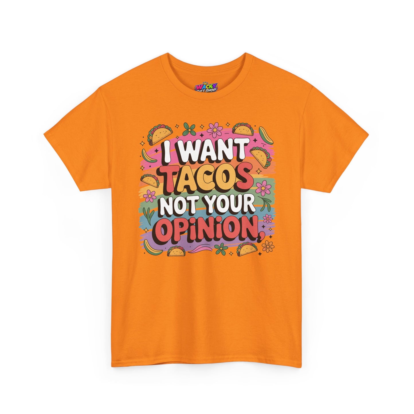 I Want Tacos Not Your Opinion T-Shirt
