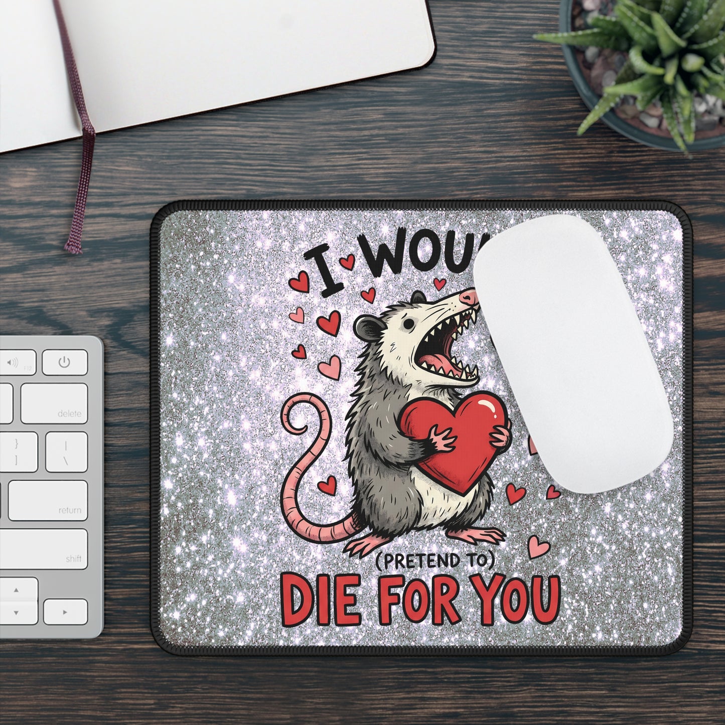 I Would (Pretend To) Die For You Opossum Mouse Pad