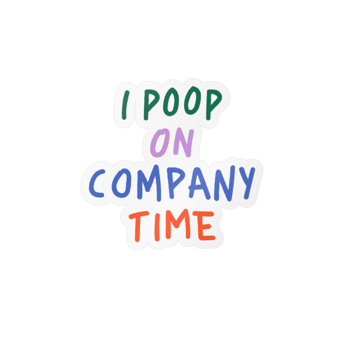 I Poop on Company Time Kiss-Cut Vinyl Sticker