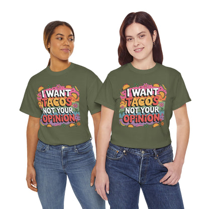 I Want Tacos, Not Your Opinion T-Shirt
