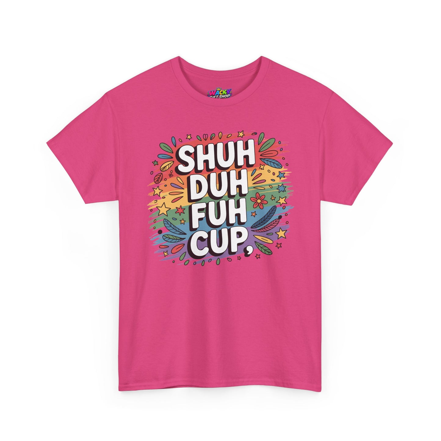 Shuh Duh Fuh Cup T-Shirt