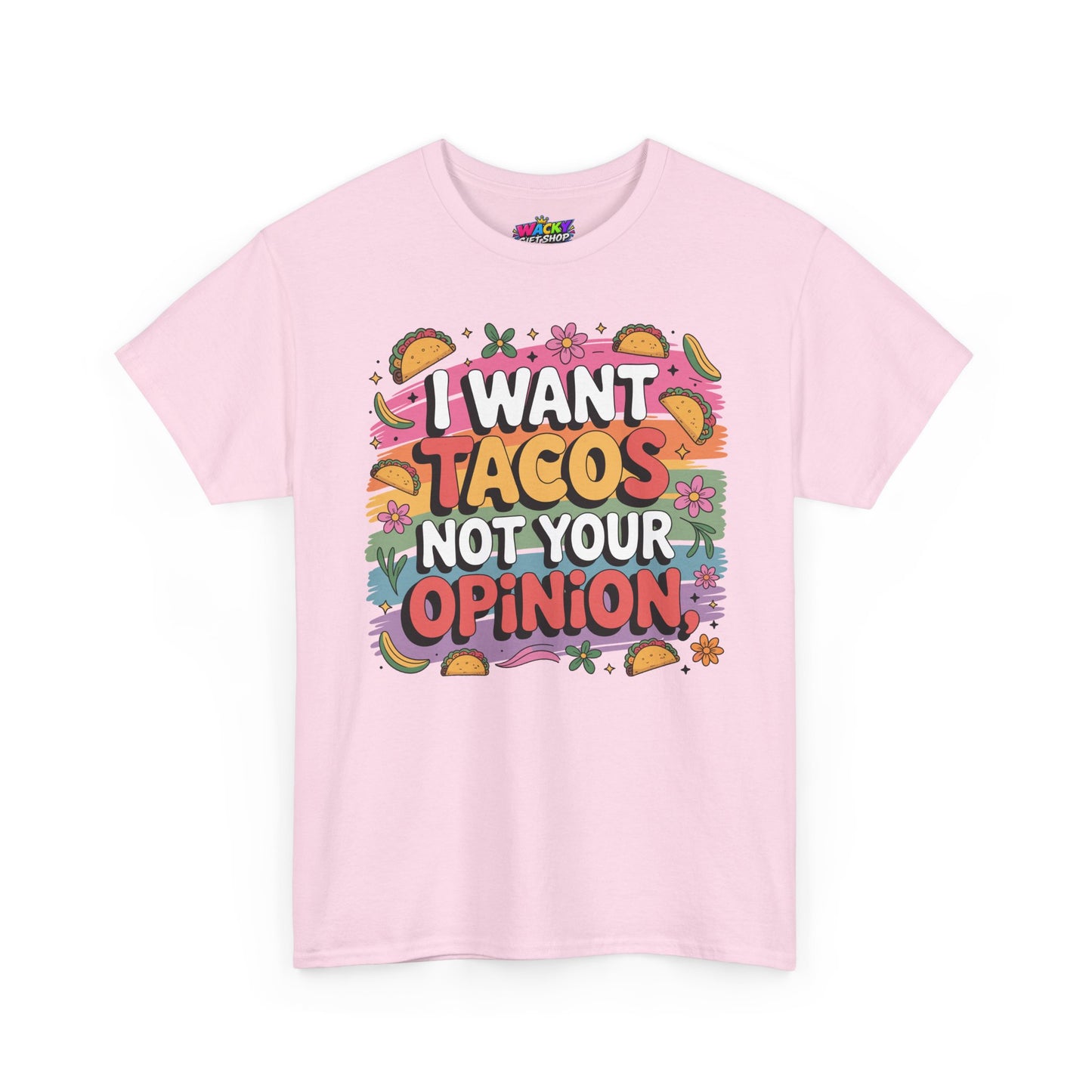 I Want Tacos Not Your Opinion T-Shirt