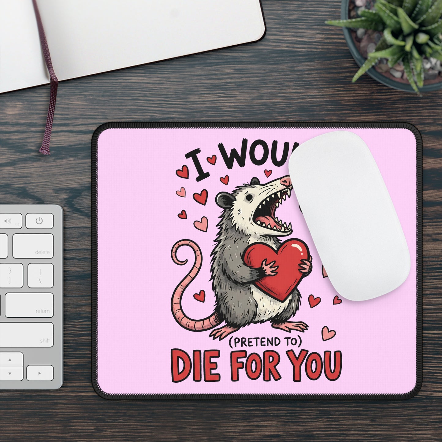 I Would (Pretend To) Die For You Opossum Mouse Pad
