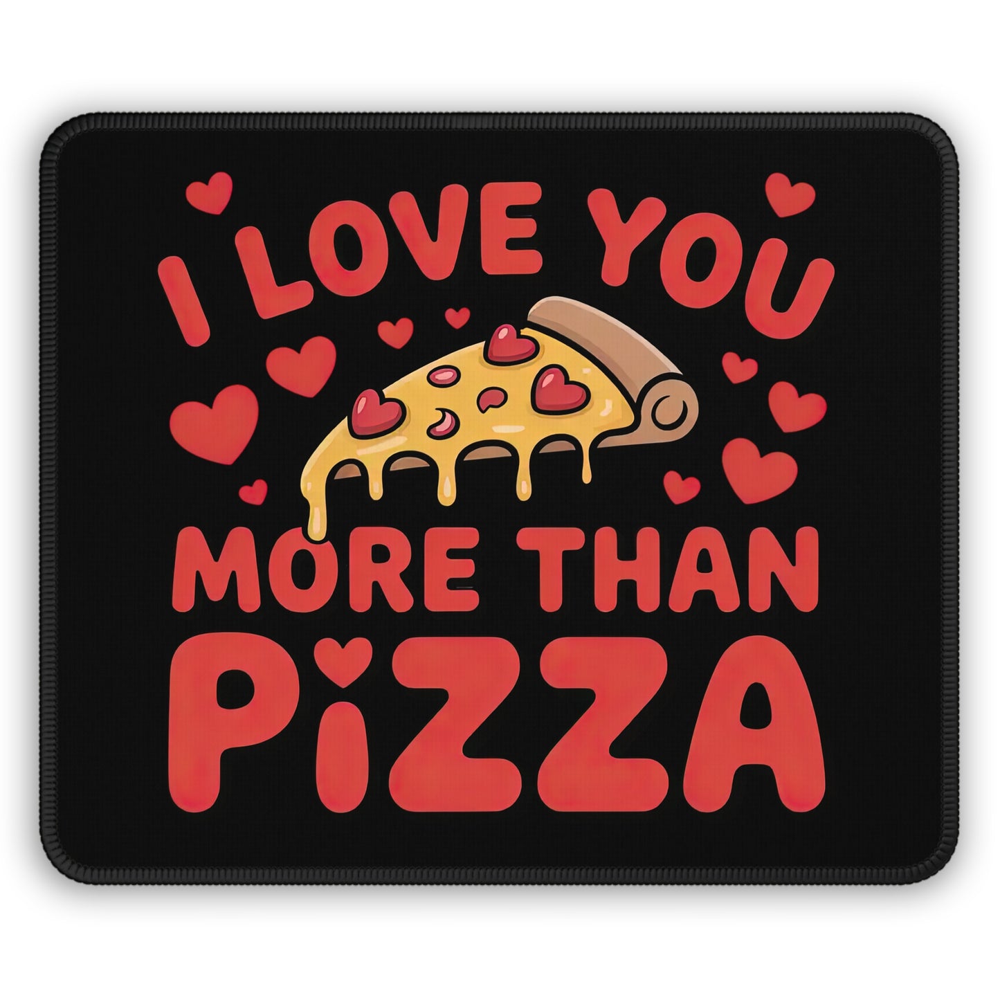 I Love You More Than Pizza Mouse Pad
