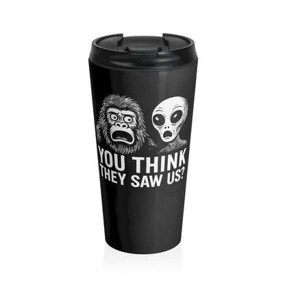 You Think They Saw Us Travel Mug