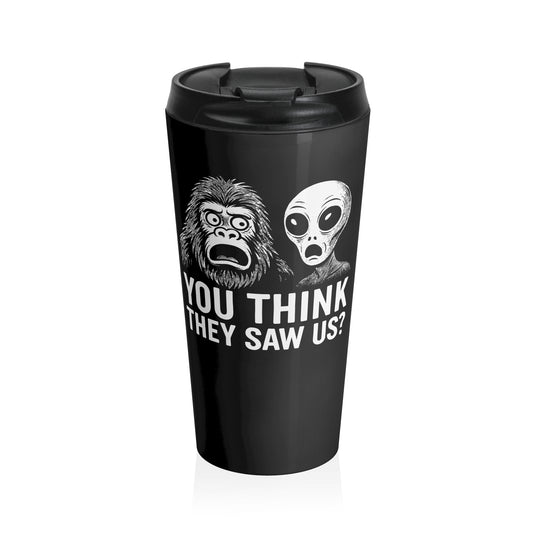 You Think They Saw Us Travel Mug