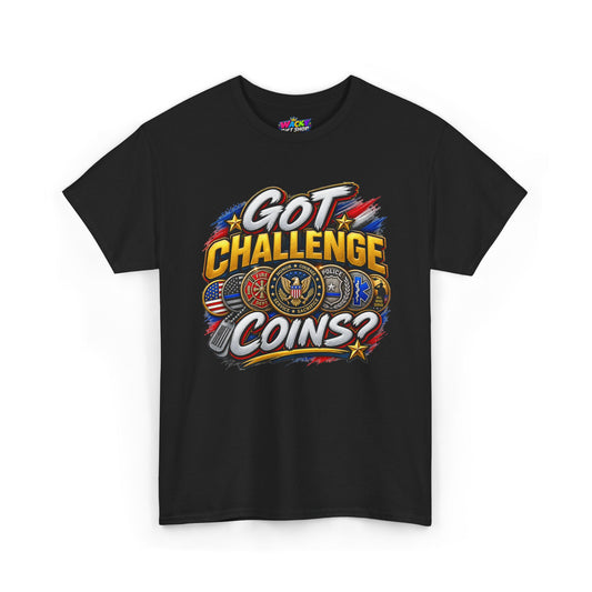 Got Challenge Coins? First Responder & Military T-Shirt