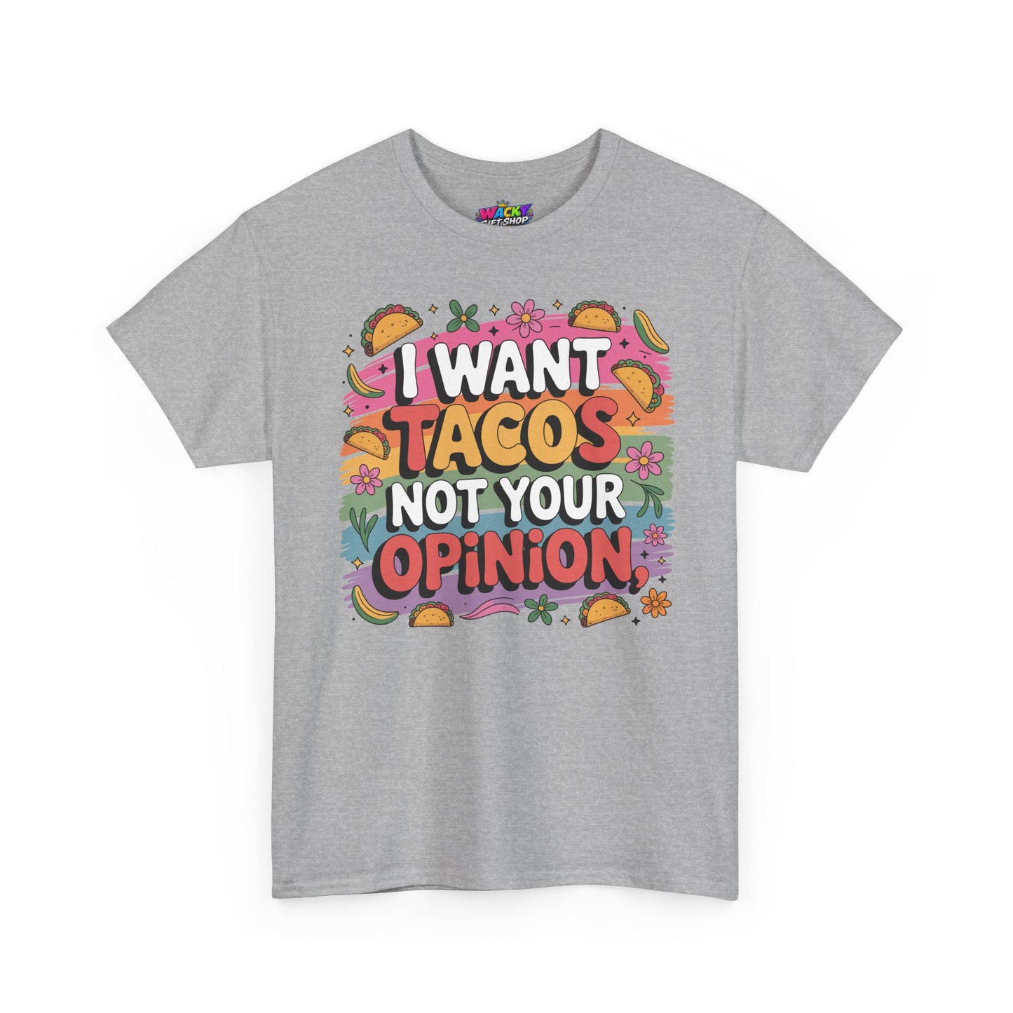 I Want Tacos Not Your Opinion T-Shirt