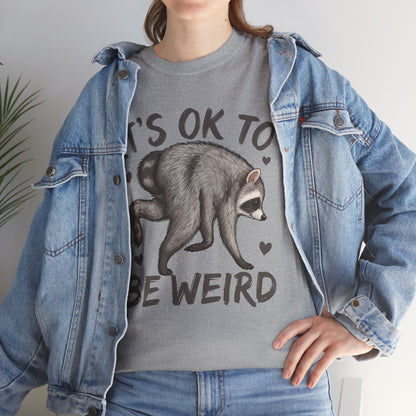 It’s OK to Be Weird Raccoon T-Shirt