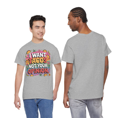 I Want Tacos Not Your Opinion T-Shirt