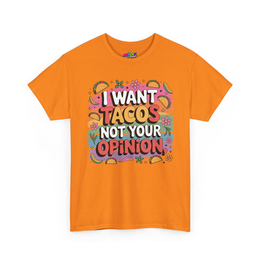 I Want Tacos, Not Your Opinion T-Shirt