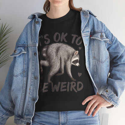 It’s OK to Be Weird Raccoon T-Shirt