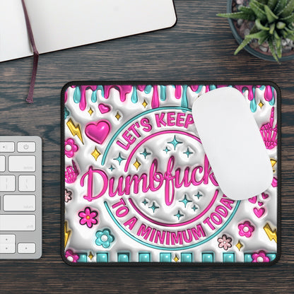 Let's Keep the Dumbfu**ery to a Minimum Today Mouse Pad