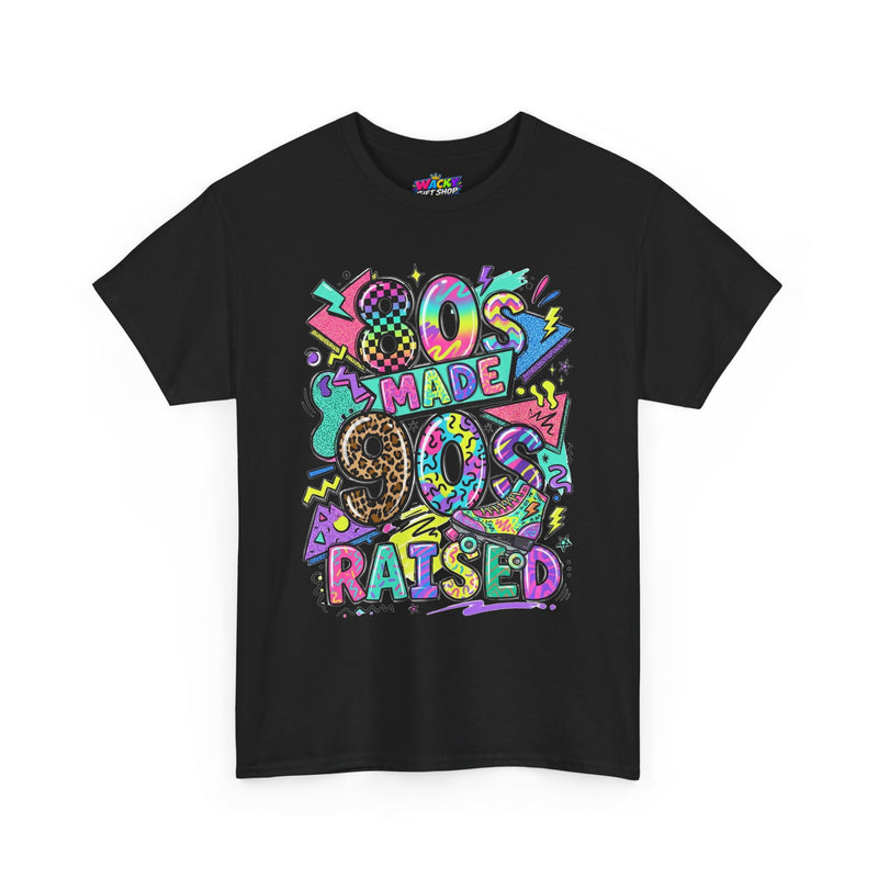 80s Made 90s Raised T-Shirt