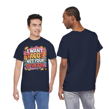 I Want Tacos Not Your Opinion T-Shirt