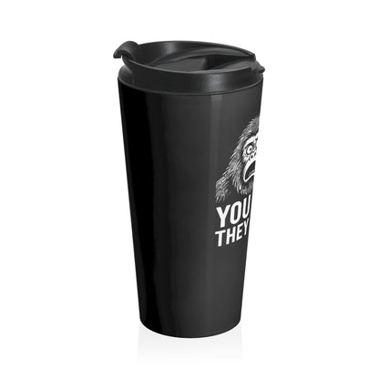 You Think They Saw Us Travel Mug